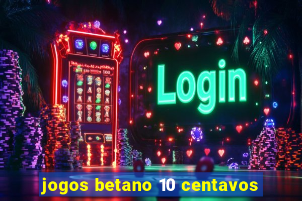 jogos betano 10 centavos